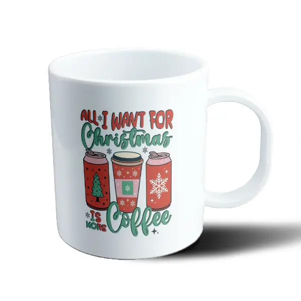 Taza de Plástico All I Want for Christmas is More Coffee