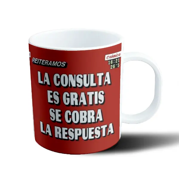 Taza de Plástico Reiteramos La consulta es gratis se cobra la respuesta