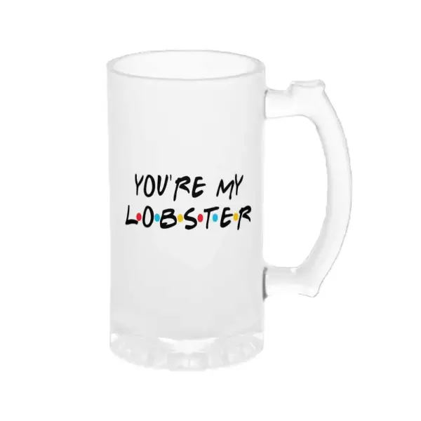 Chopp Friends You're My Lobster