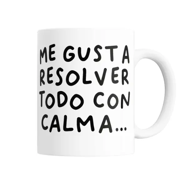 Taza de Cerámica Me Gusta Resolver Todo con Calma