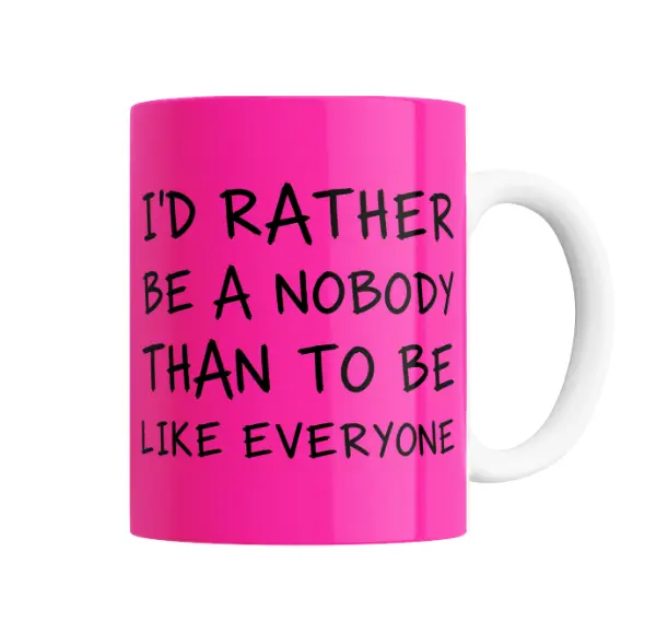 Taza de Cerámica I'd Rather Be a Nobody Than to Be Like Everyone