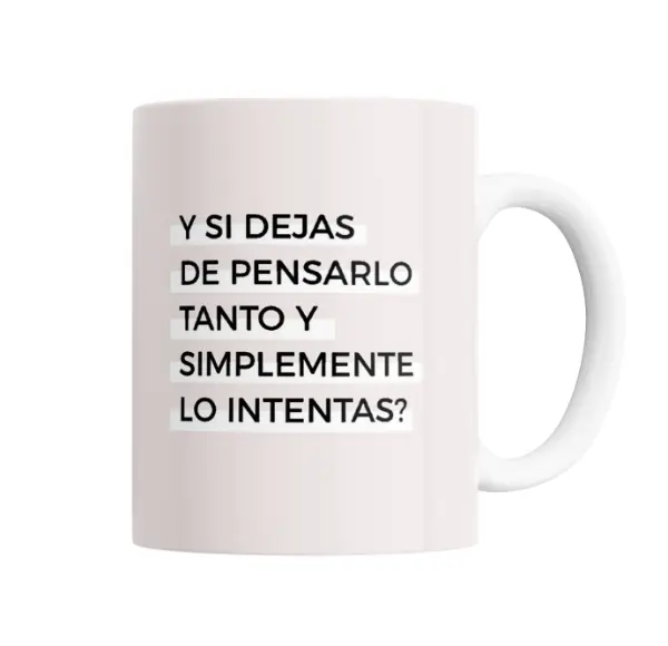 Taza de Cerámica Y si dejas de pensarlo tanto y simplemente lo intentas
