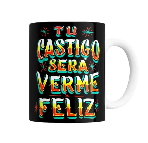 Taza de Cerámica Tu Castigo Será Verme Feliz