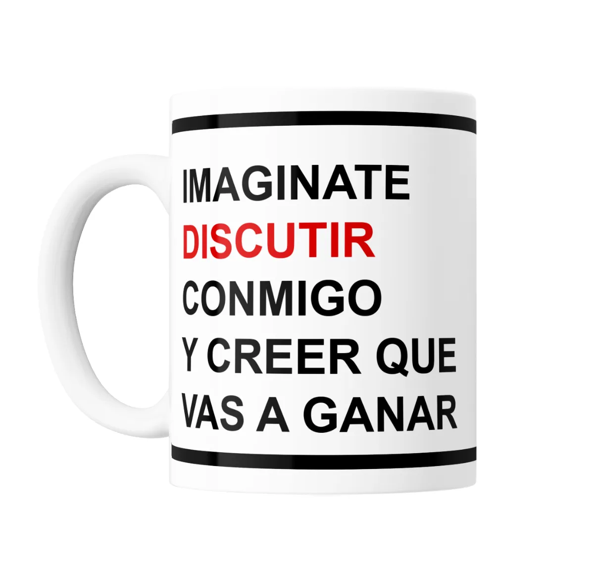 Taza de Cerámica Imaginate Discutir Conmigo y Creer que Vas a Ganar - vista 2