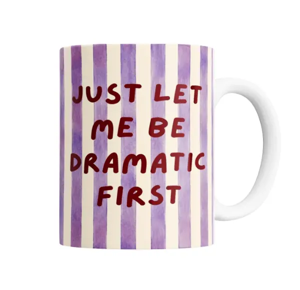 Taza de Cerámica Just Let Me Be Dramatic First