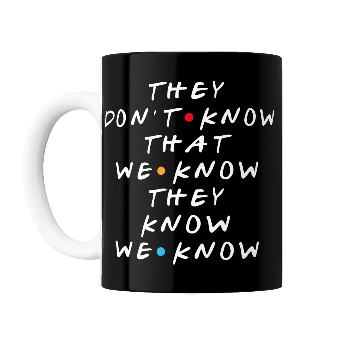 Taza de Cerámica Friends They Don't Know That We Know - vista 2