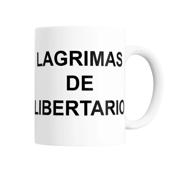 Taza de Cerámica Lágrimas de Libertario Frase Política