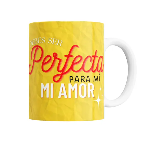 Taza de Cerámica Debes ser perfecta para mí mi amor