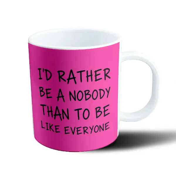 Taza de Plástico I'd Rather Be a Nobody Than to Be Like Everyone
