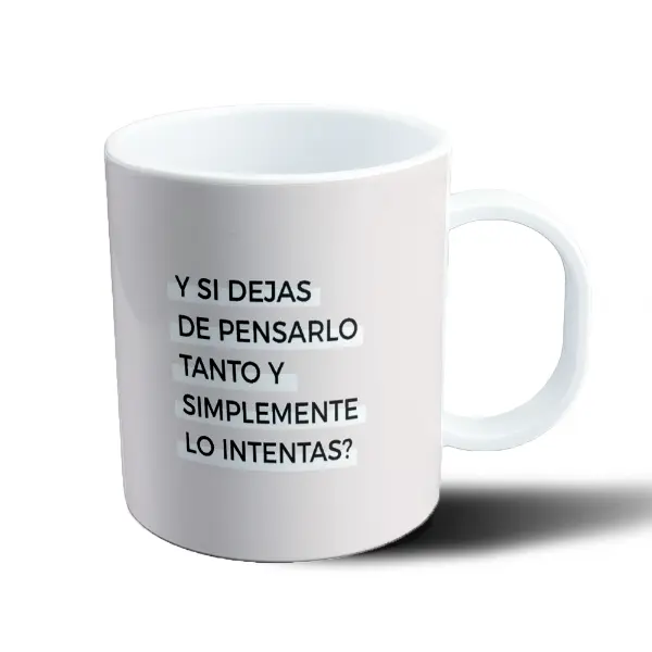 Taza de Plástico Y si dejas de pensarlo tanto y simplemente lo intentas
