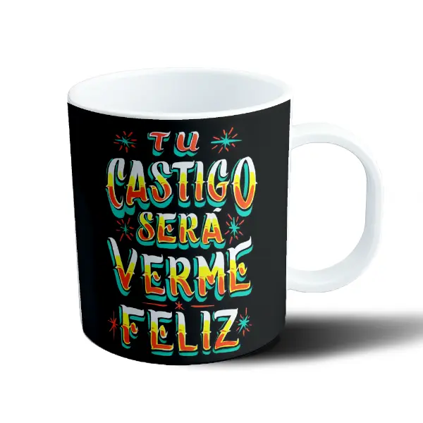 Taza de Plástico Tu Castigo Será Verme Feliz