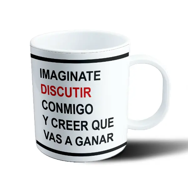 Taza de Plástico Imaginate Discutir Conmigo y Creer que Vas a Ganar