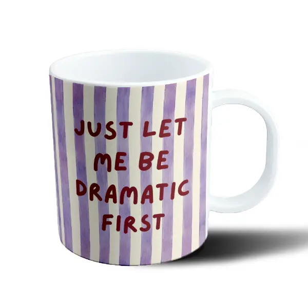 Taza de Plástico Just Let Me Be Dramatic First